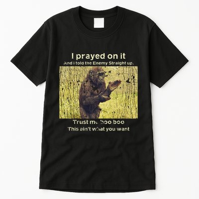 I Prayed On It And I Told The Enemy Straight Up Tall T-Shirt