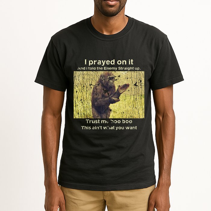 I Prayed On It And I Told The Enemy Straight Up Tall T-Shirt