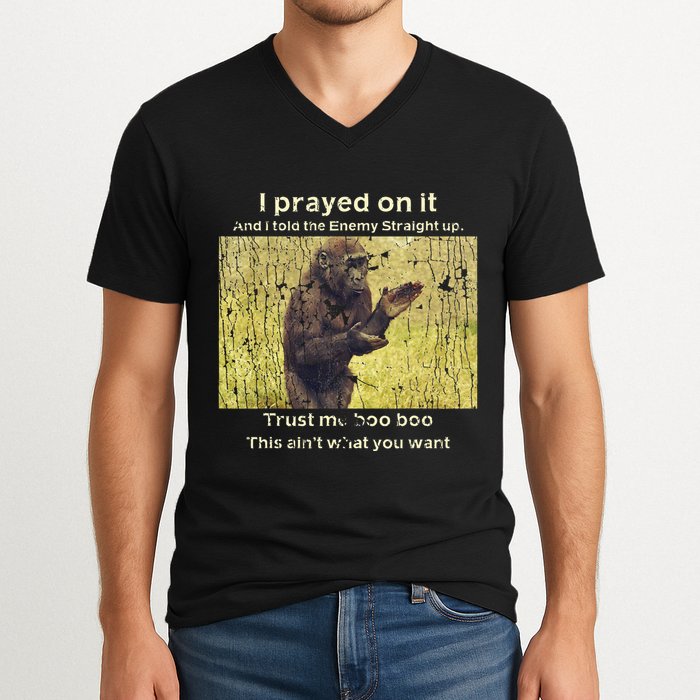 I Prayed On It And I Told The Enemy Straight Up V-Neck T-Shirt