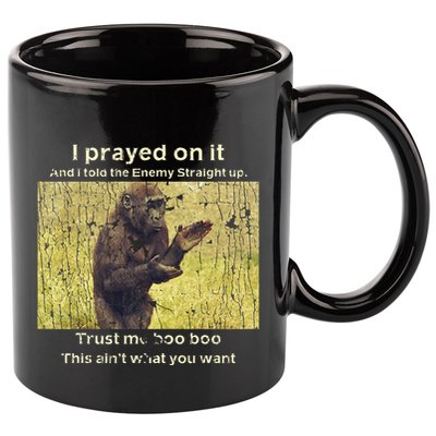 I Prayed On It And I Told The Enemy Straight Up 11oz C Handle Ceramic Mug