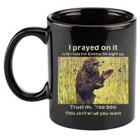 I Prayed On It And I Told The Enemy Straight Up 11oz C Handle Ceramic Mug