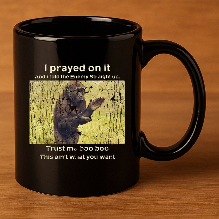 I Prayed On It And I Told The Enemy Straight Up 11oz C Handle Ceramic Mug