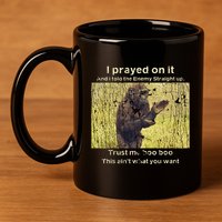 I Prayed On It And I Told The Enemy Straight Up 11oz C Handle Ceramic Mug