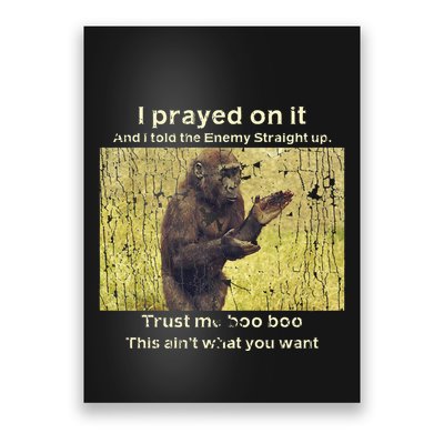 I Prayed On It And I Told The Enemy Straight Up Poster