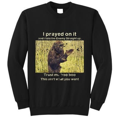 I Prayed On It And I Told The Enemy Straight Up Tall Sweatshirt