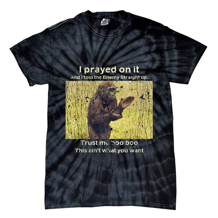 I Prayed On It And I Told The Enemy Straight Up Tie-Dye T-Shirt