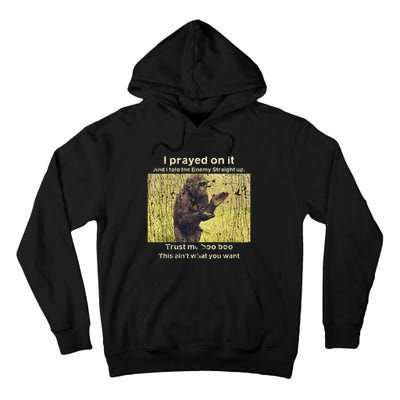 I Prayed On It And I Told The Enemy Straight Up Tall Hoodie