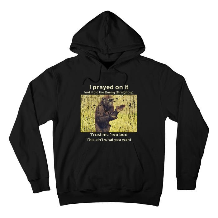 I Prayed On It And I Told The Enemy Straight Up Tall Hoodie