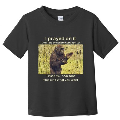 I Prayed On It And I Told The Enemy Straight Up Toddler T-Shirt