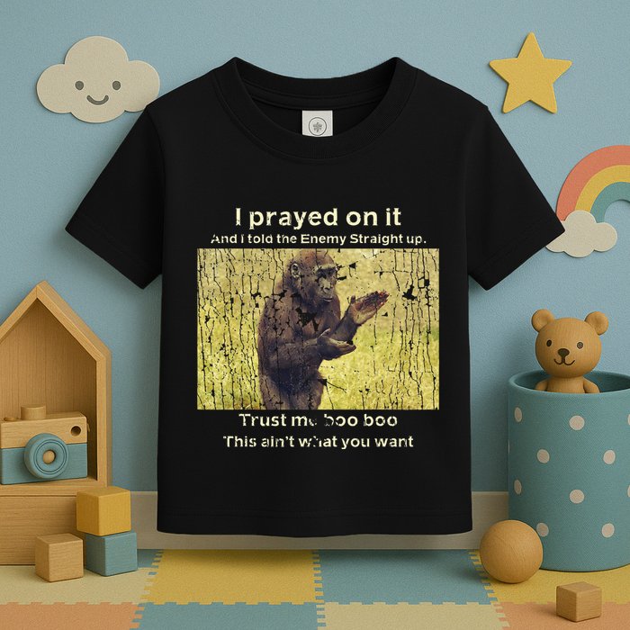 I Prayed On It And I Told The Enemy Straight Up Toddler T-Shirt