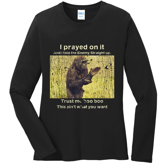 I Prayed On It And I Told The Enemy Straight Up Ladies Long Sleeve Shirt