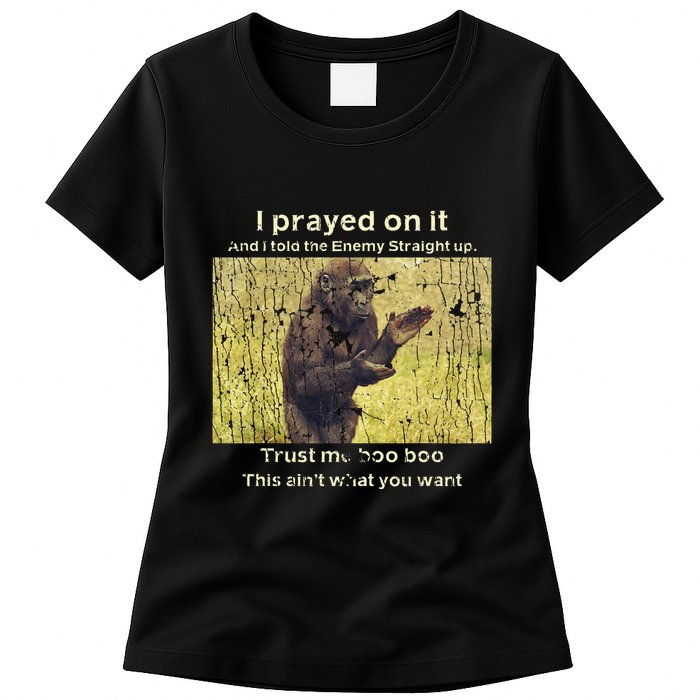 I Prayed On It And I Told The Enemy Straight Up Womens T-Shirt