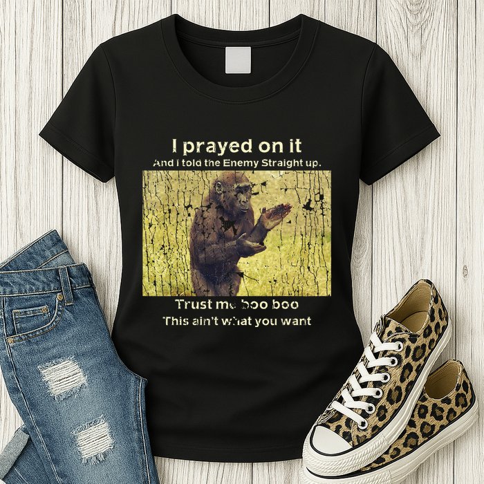 I Prayed On It And I Told The Enemy Straight Up Womens T-Shirt