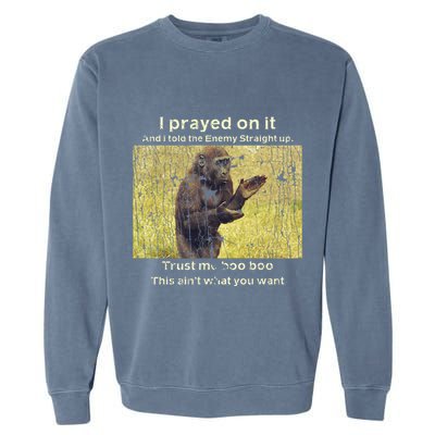 I Prayed On It And I Told The Enemy Straight Up Garment-Dyed Sweatshirt