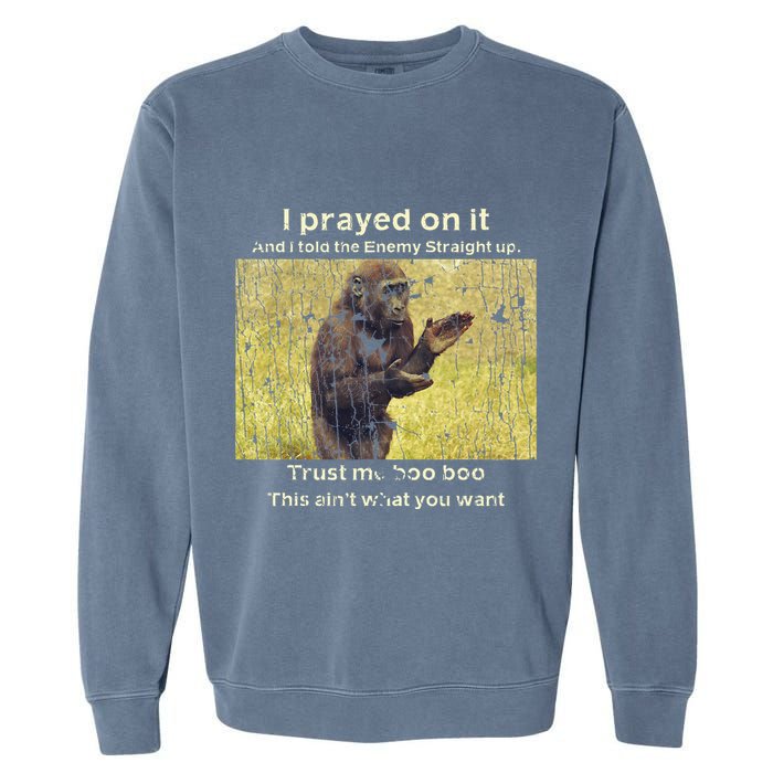 I Prayed On It And I Told The Enemy Straight Up Garment-Dyed Sweatshirt