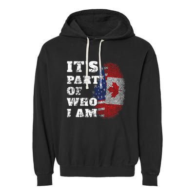 Its Part Of Who I Am American And Canadian Garment-Dyed Fleece Hoodie