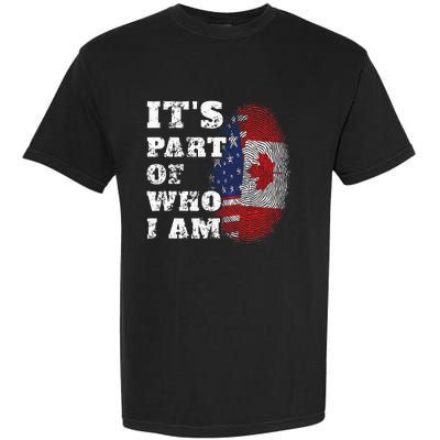 Its Part Of Who I Am American And Canadian Garment-Dyed Heavyweight T-Shirt