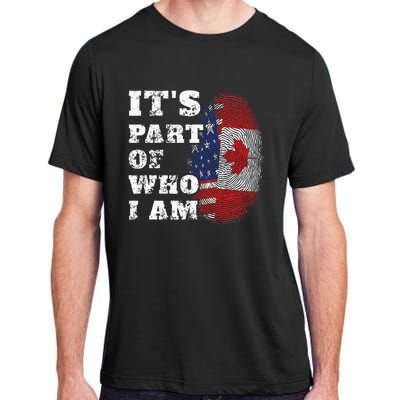 Its Part Of Who I Am American And Canadian Adult ChromaSoft Performance T-Shirt