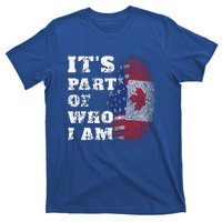 Its Part Of Who I Am American And Canadian T-Shirt