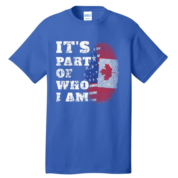 Its Part Of Who I Am American And Canadian Tall T-Shirt