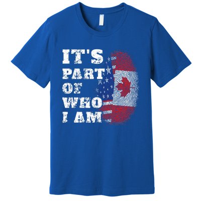 Its Part Of Who I Am American And Canadian Premium T-Shirt