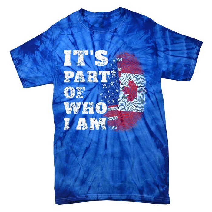 Its Part Of Who I Am American And Canadian Tie-Dye T-Shirt