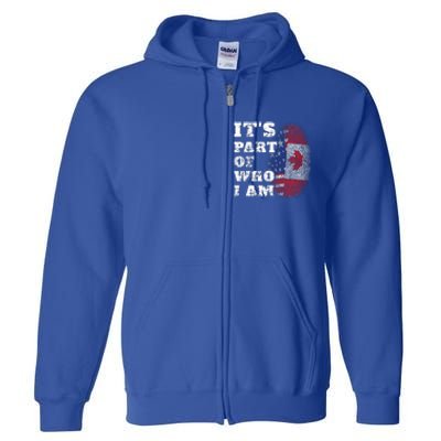 Its Part Of Who I Am American And Canadian Full Zip Hoodie