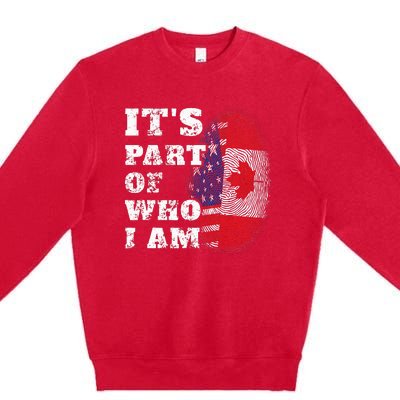 Its Part Of Who I Am American And Canadian Premium Crewneck Sweatshirt