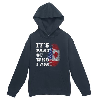 Its Part Of Who I Am American And Canadian Urban Pullover Hoodie