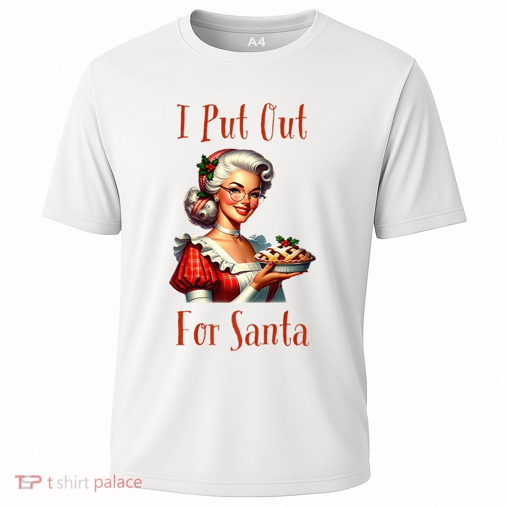 I Put Out For Santa (Mrs Claus with Pie) Funny Performance Shirt