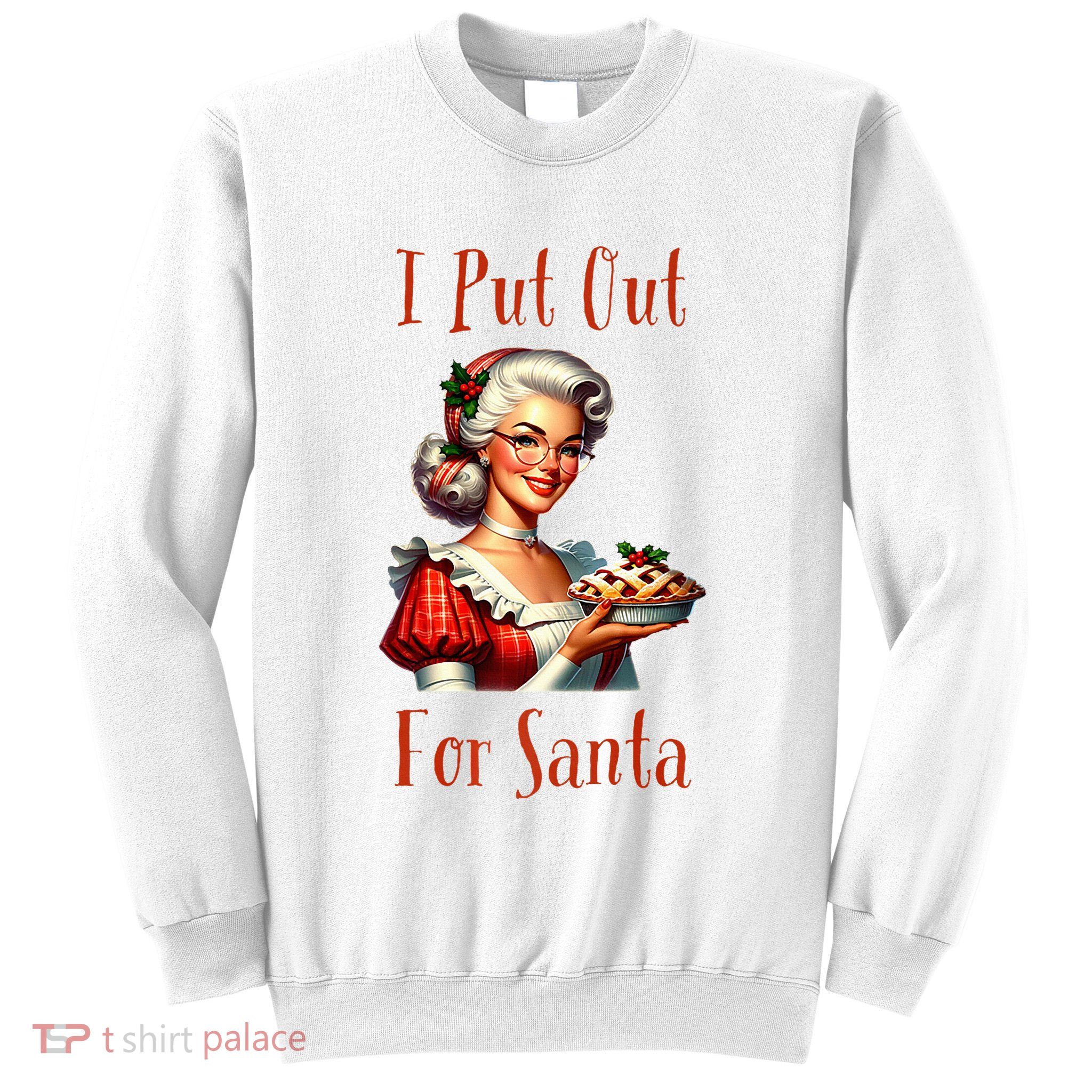 I Put Out For Santa (Mrs Claus with Pie) Funny Sweatshirt