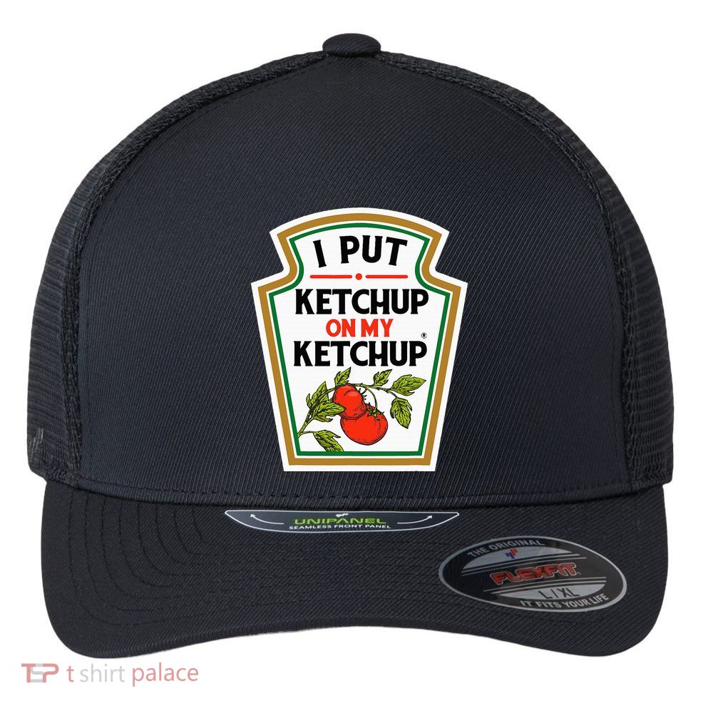 I Put On My K.E.T.C.H.U.P Tomato Diy Halloween Flexfit Unipanel Trucker Cap