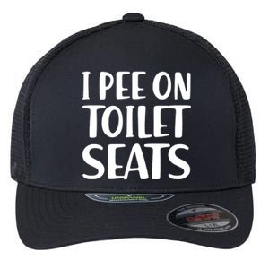 I Pee On Toilet Seats Flexfit Unipanel Trucker Cap