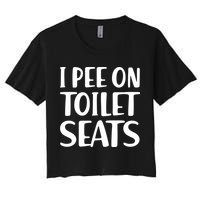 I Pee On Toilet Seats Women's Crop Top Tee
