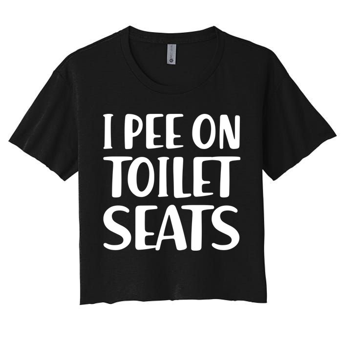 I Pee On Toilet Seats Women's Crop Top Tee
