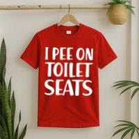 I Pee On Toilet Seats T-Shirt