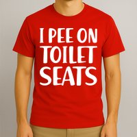 I Pee On Toilet Seats T-Shirt