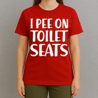 I Pee On Toilet Seats T-Shirt