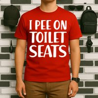 I Pee On Toilet Seats T-Shirt
