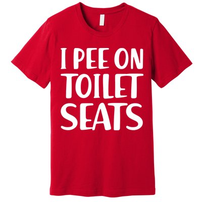 I Pee On Toilet Seats Premium T-Shirt