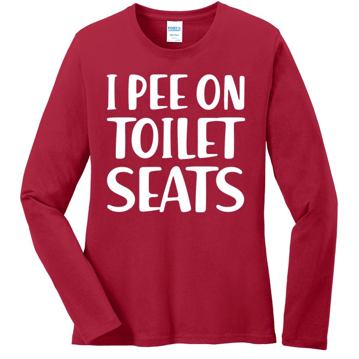 I Pee On Toilet Seats Ladies Long Sleeve Shirt