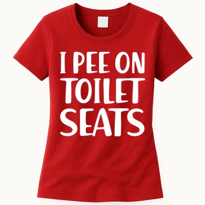 I Pee On Toilet Seats Womens T-Shirt