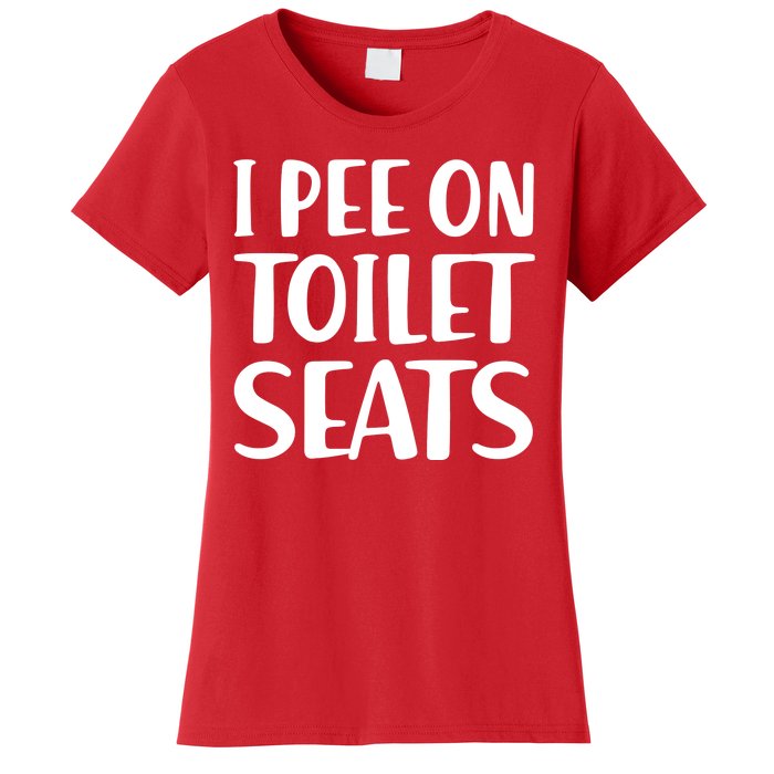 I Pee On Toilet Seats Women's T-Shirt