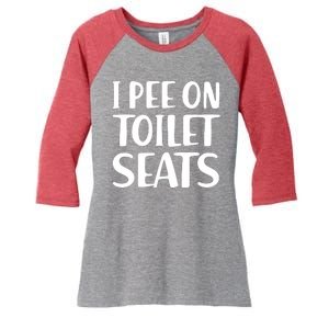 I Pee On Toilet Seats Women's Tri-Blend 3/4-Sleeve Raglan Shirt