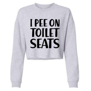 I Pee On Toilet Seats Cropped Pullover Crew