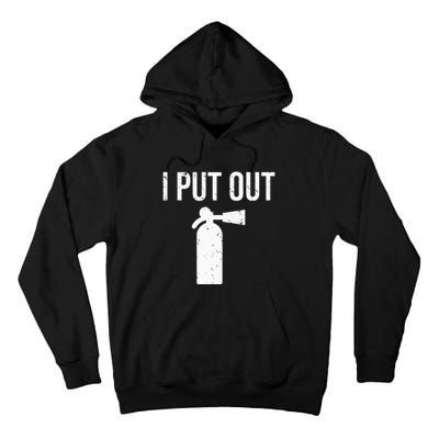 I Put Out Funny Firefighter Fire Extinguisher Tee Tall Hoodie