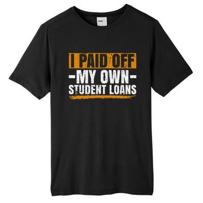 I Paid Off My Student Loans I Paid Off My Own Student Loans Tall Fusion ChromaSoft Performance T-Shirt