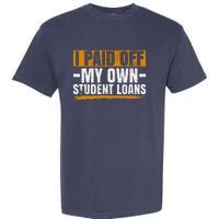 I Paid Off My Student Loans I Paid Off My Own Student Loans Garment-Dyed Heavyweight T-Shirt