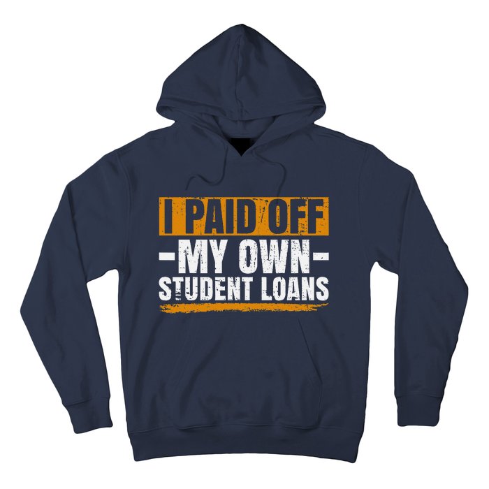 I Paid Off My Student Loans I Paid Off My Own Student Loans Hoodie