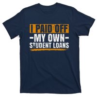 I Paid Off My Student Loans I Paid Off My Own Student Loans T-Shirt